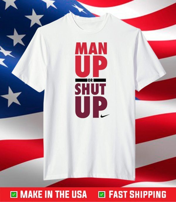 Nike man up or shut up T-Shirt