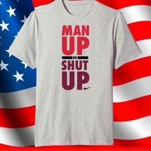 Nike man up or shut up T-Shirt