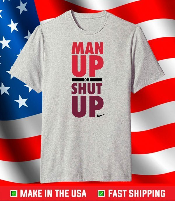 Nike man up or shut up T-Shirt