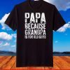 Papa Because Grandpa Is For Old Guys T-Shirt Fathers Day T-Shirt