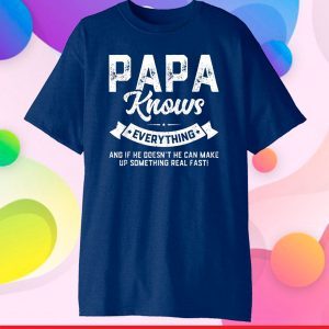 Papa Knows Everything Shirt 60th Gift Funny Father's Day T-Shirts