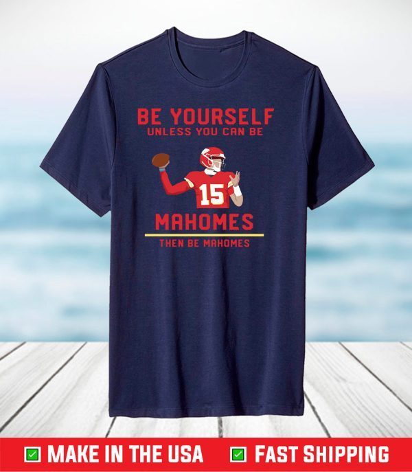 Patrick Mahomes Be Yourself T-Shirt Super Bowl Champs MVP Kansas City Chiefs LIV, Chiefs AFC Champs 2021 Football Shirt