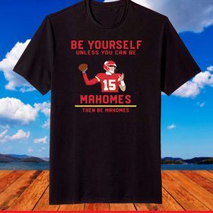 Patrick Mahomes Be Yourself T-Shirt Super Bowl Champs MVP Kansas City Chiefs LIV, Chiefs AFC Champs 2021 Football Shirt