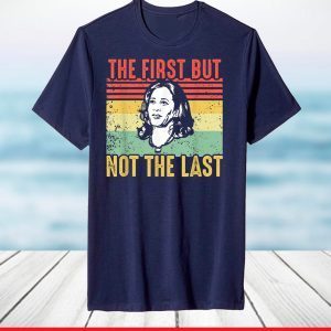 The First But Not The Last Kamala Harris VP Vintage T-Shirt