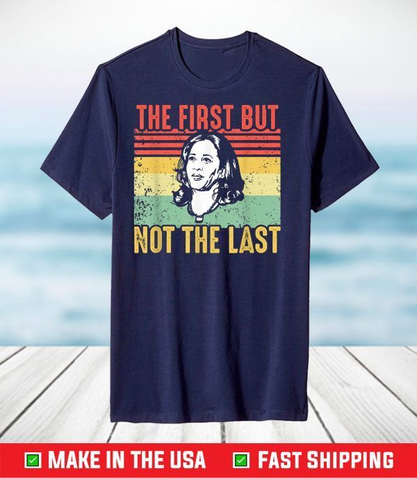 The First But Not The Last Kamala Harris VP Vintage T-Shirt
