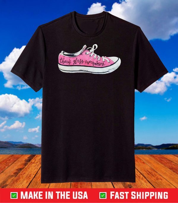 There’s glass everywhere sneaker shirt