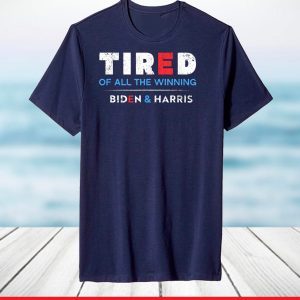 Tired Of All The Winning Biden Kamala Harris Inauguration T-Shirt