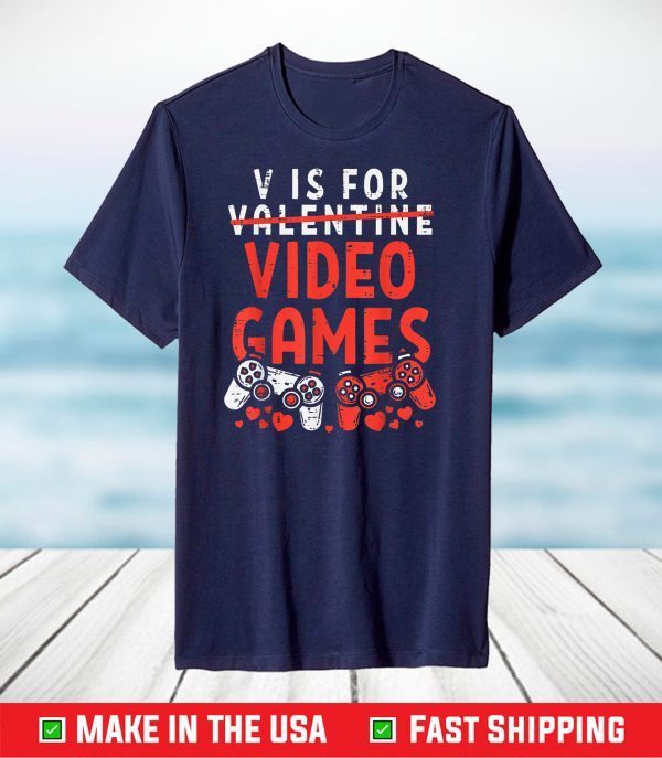 V Is For Video Games Funny Valentines Day Gamer T-Shirt