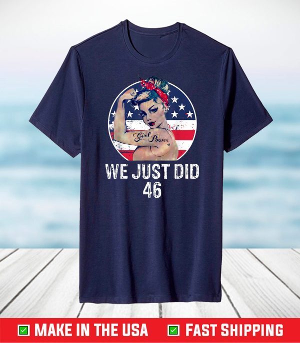 We Just Did 46 Shirt - We Just did 46 Inauguration Day 2021 T-Shirt