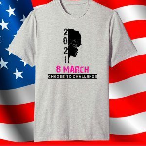 8 March International Women's Day 2021 Choose To Challenge T-Shirt