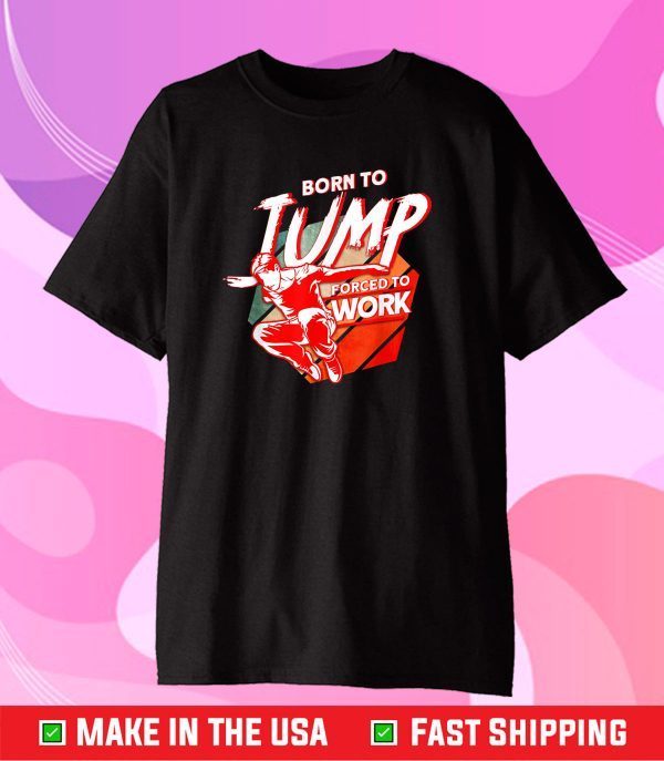 Born To Jump Forced To Work Parkour Classic T-Shirt