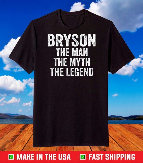 Bryson The Man The Myth The Legend Shirt First Name Bryson T-Shirt