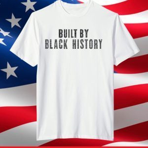 Built by black history shirt
