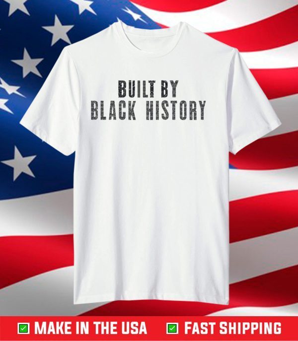 Built by black history shirt