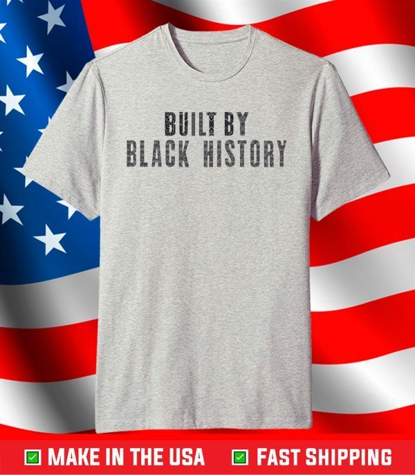 Built by black history shirt