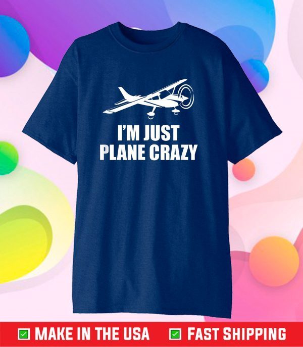 C172 I'm Just Plane Crazy- Aviation Humor Funny Pilot Gift T-Shirt