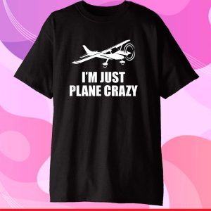 C172 I'm Just Plane Crazy- Aviation Humor Funny Pilot Gift T-Shirt