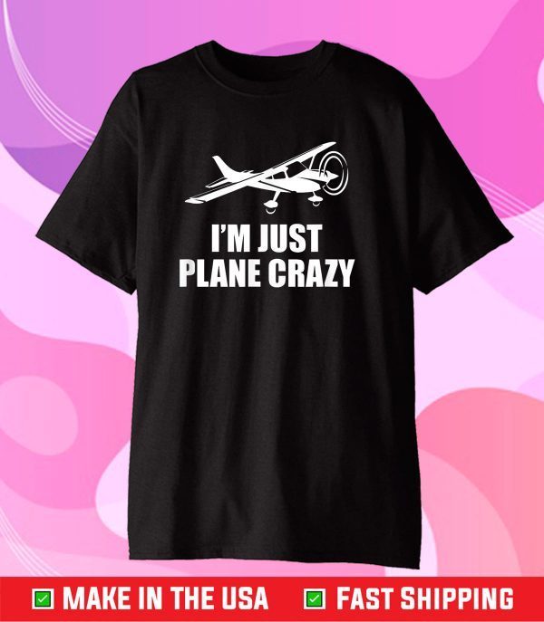 C172 I'm Just Plane Crazy- Aviation Humor Funny Pilot Gift T-Shirt