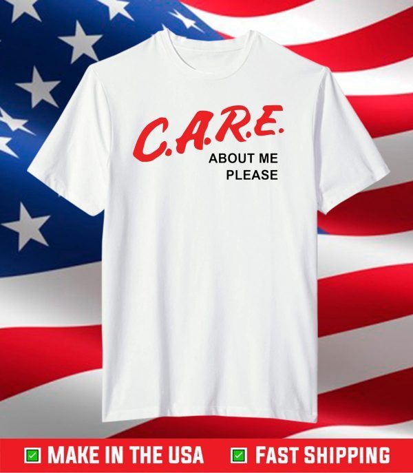 Care about me please shirt