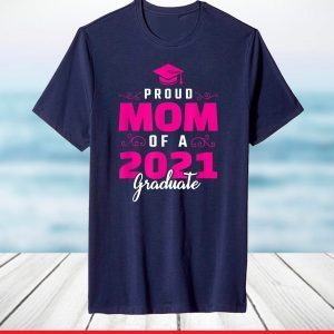Class Of 2021 Mom Grad Student Mother's Day Graduation T-Shirt
