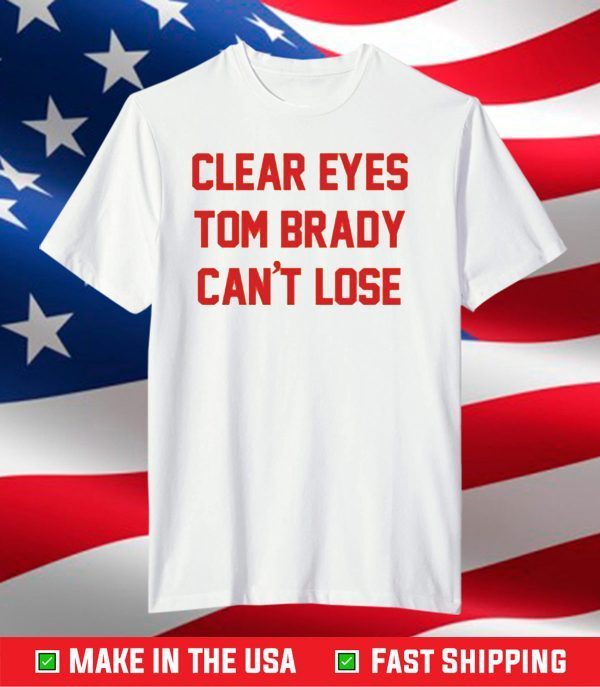 Clear Eyes Tom Brady Can't Lose T-Shirt