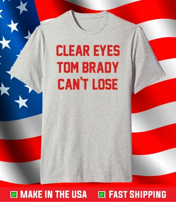 Clear Eyes Tom Brady Can't Lose T-Shirt