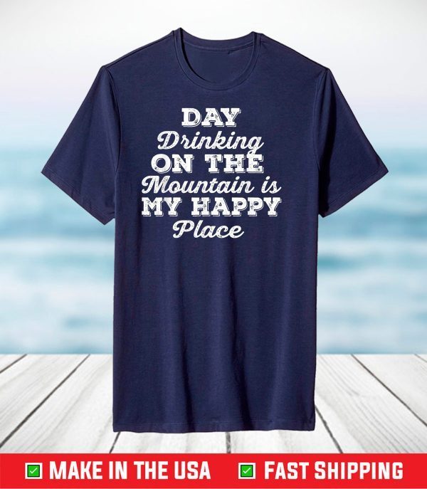 Day Drinking On The Mountain Is My Happy Place Outdoor Hiker T-Shirt