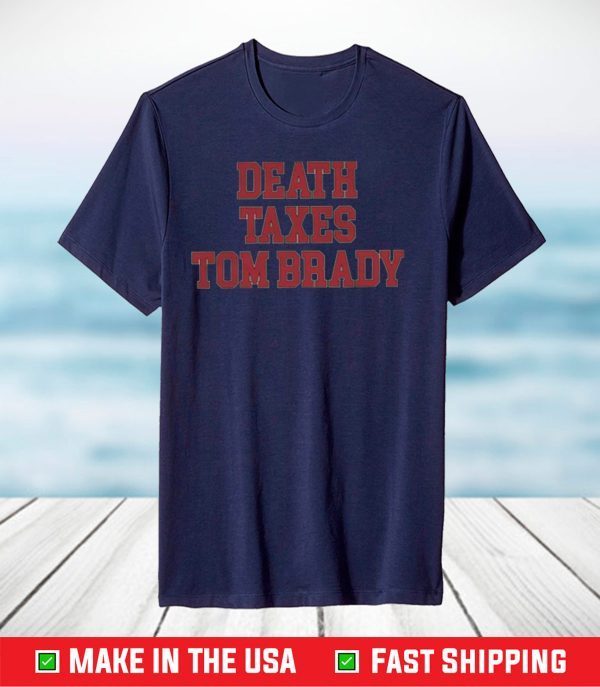 Death Taxes Tom Brady T-Shirt