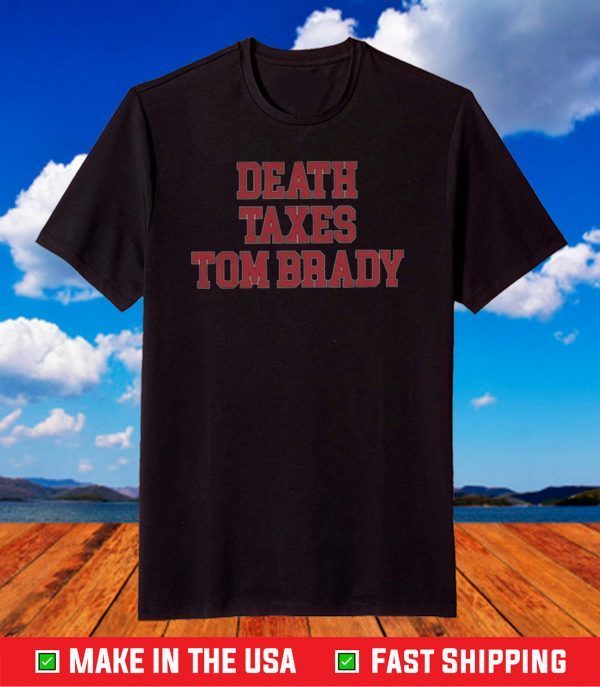 Death Taxes Tom Brady T-Shirt