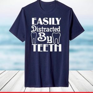 Easily Distracted By Teeth Dentist T-Shirt