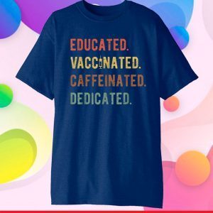 Educated Vaccinated Caffeinated Dedicated Nurse Classic T-Shirt