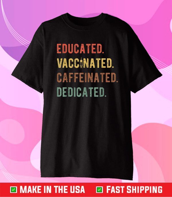 Educated Vaccinated Caffeinated Dedicated Nurse Classic T-Shirt