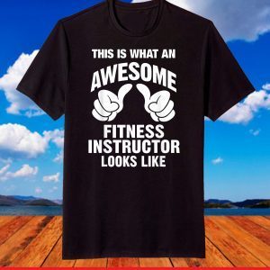 Fitness Instructor Awesome Looks Like T-Shirt