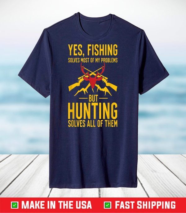 Funny Fishing Hunting Solves Problems Gifts For Hunters T-Shirt