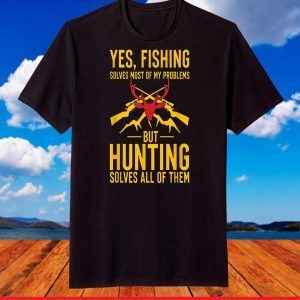 Funny Fishing Hunting Solves Problems Gifts For Hunters T-Shirt