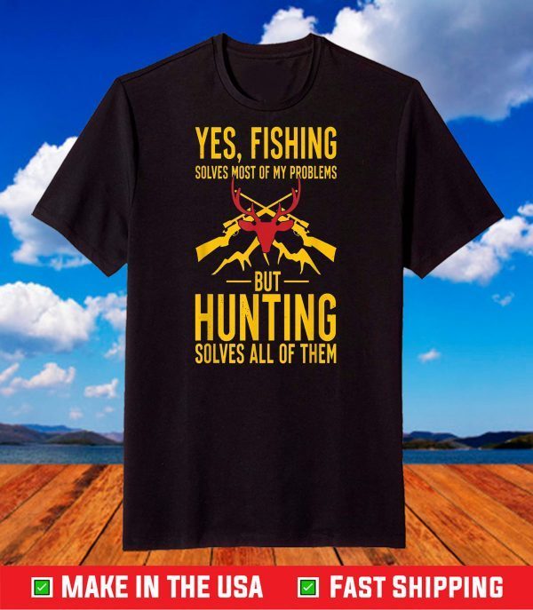 Funny Fishing Hunting Solves Problems Gifts For Hunters T-Shirt