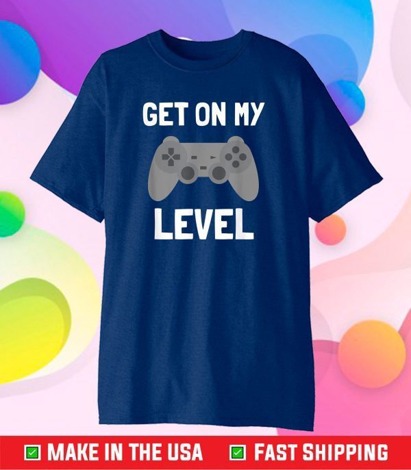 Get On My Level Teen Gamer Design Classic T-Shirts