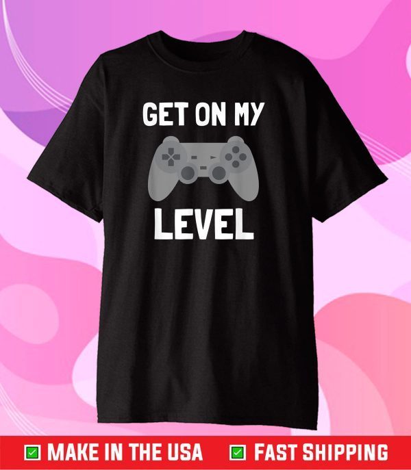 Get On My Level Teen Gamer Design Classic T-Shirts