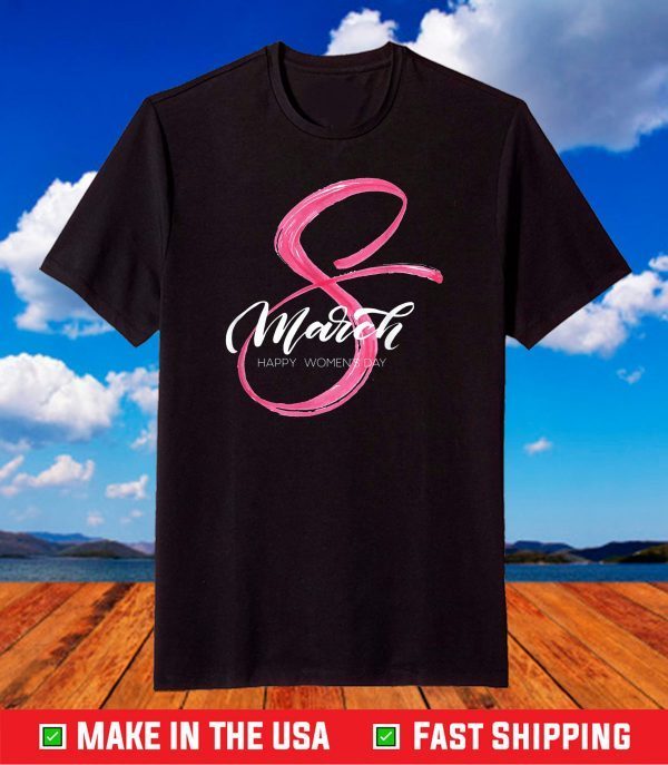 Happy Women's Day 8 March 2021 T-Shirt