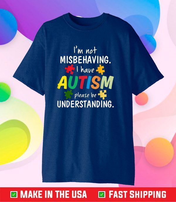 I Have Autism I'm Not Misbehaving Autism Awareness Classic T-Shirt