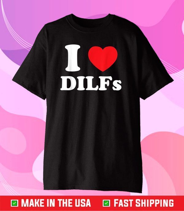 I Love Heart DILFs And Mature Sexy Classic T-Shirt
