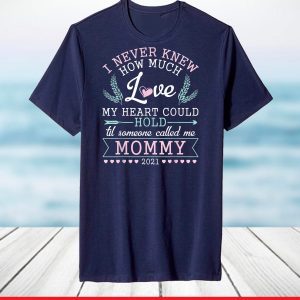 I Never Know How Much Love My Heart Could Hold Mommy 2021 T-Shirt