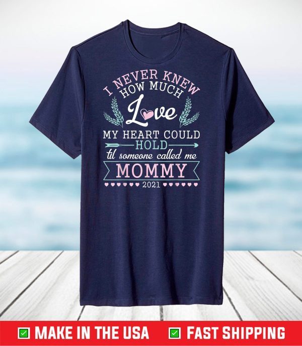 I Never Know How Much Love My Heart Could Hold Mommy 2021 T-Shirt