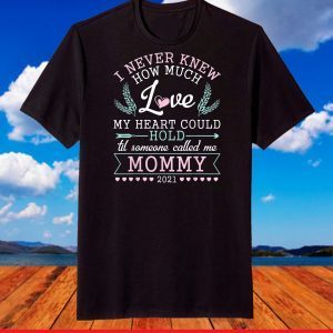 I Never Know How Much Love My Heart Could Hold Mommy 2021 T-Shirt