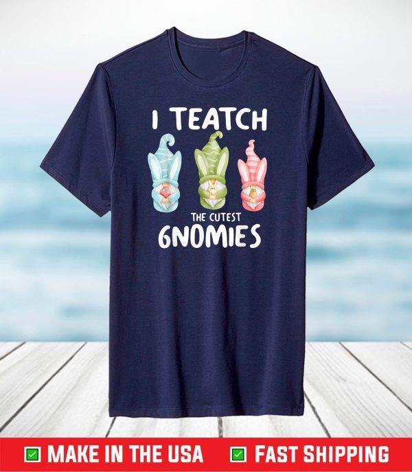 I Teach The Cutest Gnomies Funny Easter School T-Shirt