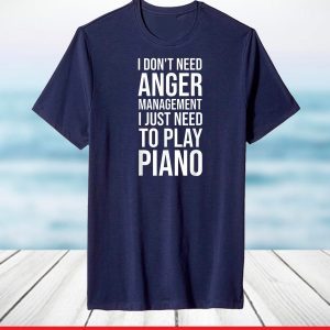 I just need to Play Piano for Musicians T-Shirt