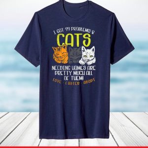 I've Got 99 Problems & Cats Needing Homes Are Pretty Much T-Shirt