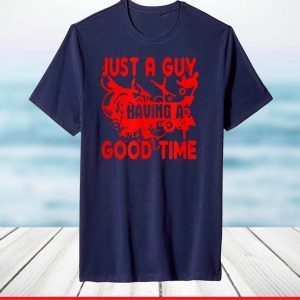 Just A Guy Having A Good Time T-Shirt