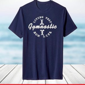 Living That Gymnastic Mom Life T-Shirt