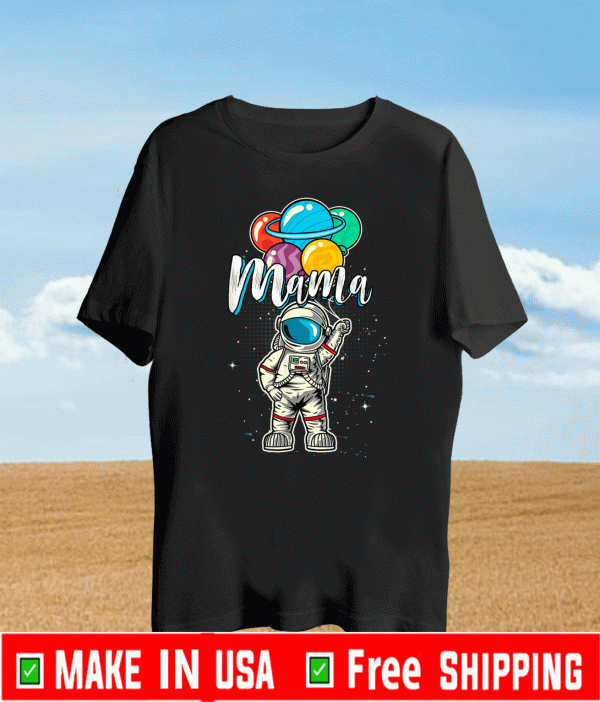 Mama Birthday Funny Astronaut in Space Gifts Lover T-Shirt